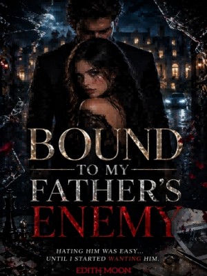 BOUND TO MY FATHER'S ENEMY,Edith Moon