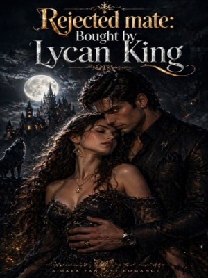 Rejected Mate: Bought by Lycan King,Ada❤️