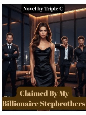 Claimed By My Billionaire Stepbrothers,Triple C