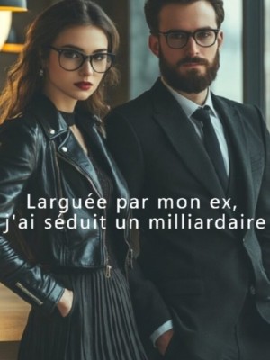 Larguée par mon ex, j'ai séduit un milliardaire