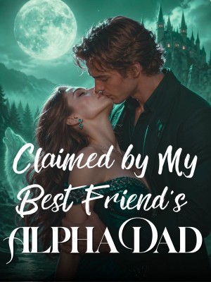 Claimed by My Best Friend's Alpha Dad,Krystal