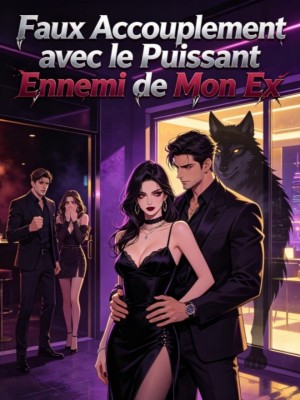 Faux Accouplement avec le Puissant Ennemi de Mon Ex