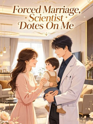 Forced Marriage, Scientist Dotes On Me,