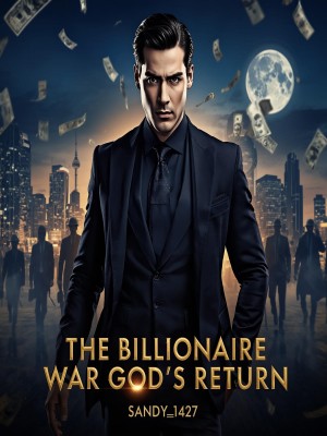 The Billionaire War God's Return,Sandy_1427