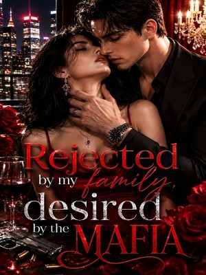 Rejected By My Family, Desired By The Mafia,Rain_R