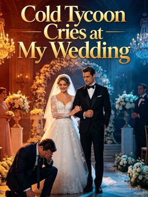 Cold Tycoon Cries at My Wedding,