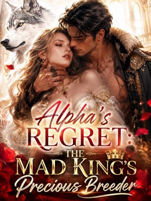 Alpha's Regret: The Mad King's Precious Breeder