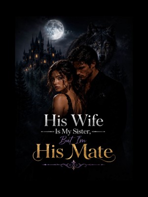 His Wife Is My Sister, But I'm His Mate,M.N.IMOR