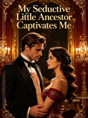 My Seductive Little Ancestor Captivates Me,