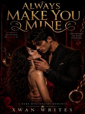 Always Make You Mine,Xwan Writes