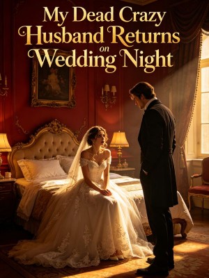 My Dead Crazy Husband Returns on Wedding Night,