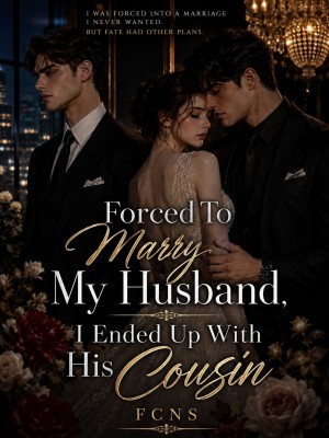 Forced To Marry My Husband, I Ended Up With His Brother,FCNS