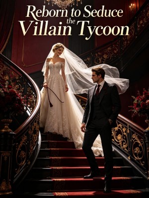 Reborn to Seduce the Villain Tycoon,