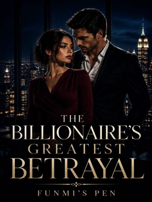 THE BILLIONAIRES GREATEST BETRAYAL,Funmi’s pen