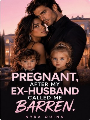 Pregnant After My Ex-Husband Called Me Barren,Nyra Quinn