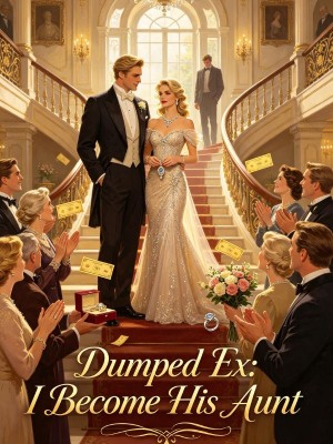 Dumped Ex: I Become His Aunt,
