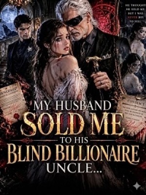 My Husband Sold Me To His Blind Billionaire Uncle,Connie Clarke