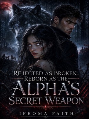 Rejected As Broken, Reborn As The Alpha's Secret Weapon,Ifeoma Faith1.
