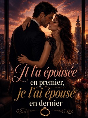 Il l'a épousée en premier, je l'ai épousé en dernier