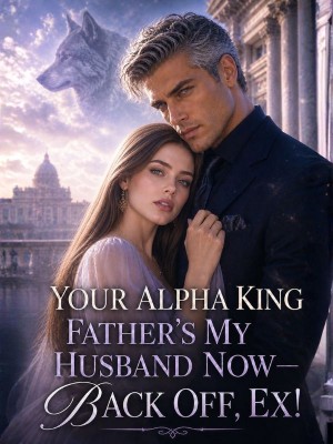 Your Alpha King Father's My Husband Now—Back Off, Ex!,Alibi