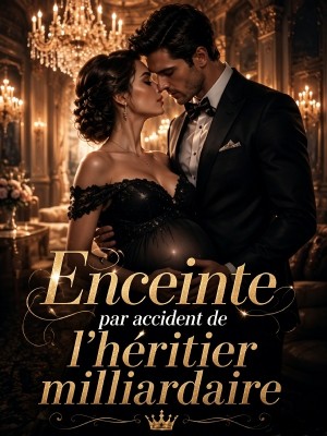 Enceinte par accident de l'héritier milliardaire