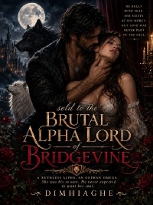 SOLD TO THE BRUTAL ALPHA LORD OF BRIDGEVINE,Dimhiaghe