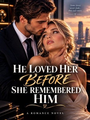 HE LOVED HER BEFORE SHE REMEMBERED HIM,Kira Blake