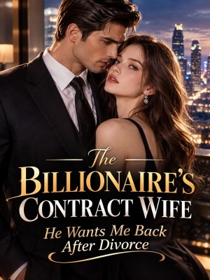 The Billionaire's Contract Wife:He Wants Me Back After Divorce,Melab