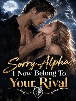 Sorry Alpha, I Now Belong To Your Rival,BiBi_Writes