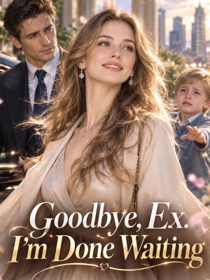 Goodbye, Ex. I'm Done Waiting,