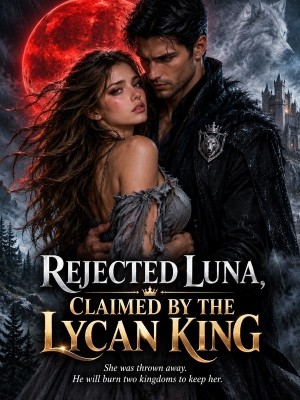 Rejected Luna Claimed By The Lycan King,Mia Vale