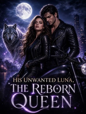His Unwanted Luna, The Reborn Queen​,Lila