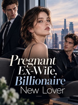 Pregnant Ex-Wife, Billionaire New Lover,