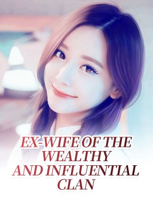 Ex-wife of the Wealthy and Influential Clan,iReader