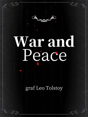 War and Peace ,graf Leo Tolstoy