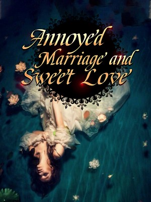 Annoyed  Marriage and Sweet Love,