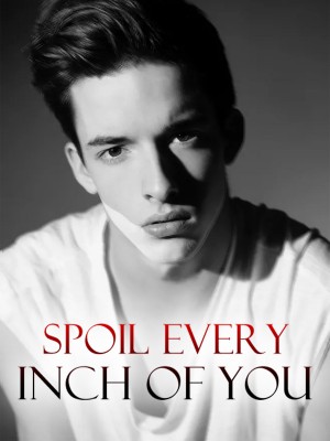 Spoil Every Inch of You,