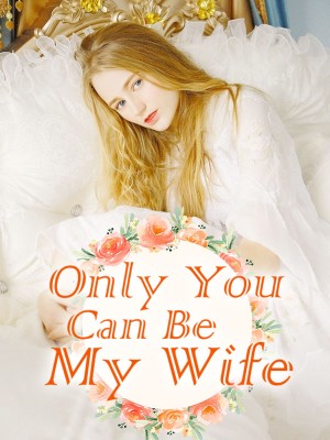 Only You Can Be My Wife,