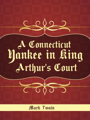 A Connecticut Yankee in King Arthur's Court,Mark Twain
