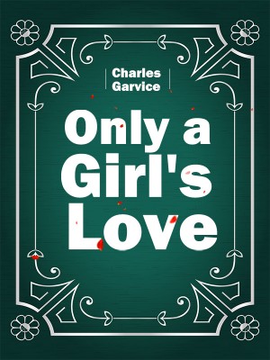 Only a Girl's Love,Charles Garvice