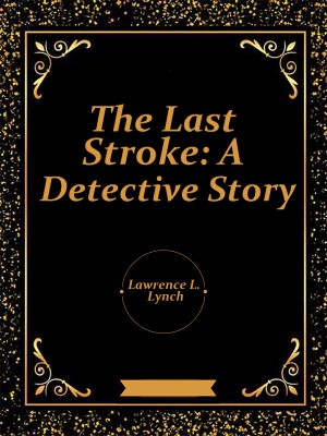 The Last Stroke: A Detective Story,Lawrence L. Lynch