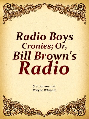 Radio Boys Cronies; Or, Bill Brown's Radio 