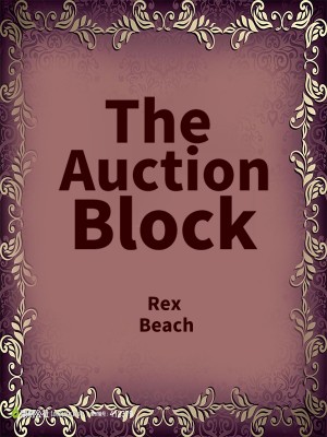 The Auction Block,Rex Beach
