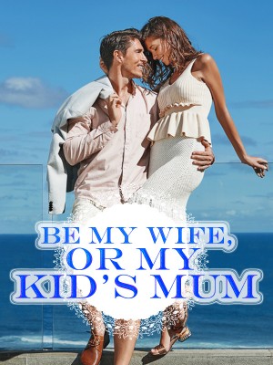 Be My Wife, or My Kid's Mum,