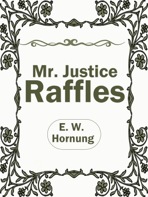 Mr. Justice Raffles,E. W. Hornung