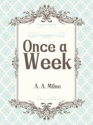 Once a Week,A. A. Milne