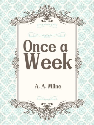 Once a Week,A. A. Milne