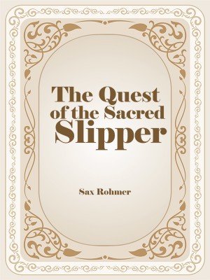 The Quest of the Sacred Slipper,Sax Rohmer