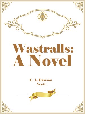 Wastralls: A Novel,C. A. Dawson Scott