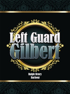 Left Guard Gilbert,Ralph Henry Barbour